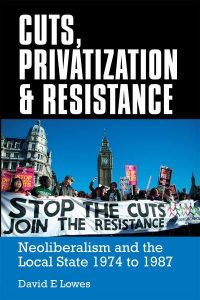 cuts-privatisation-and-resistance-neo-liberalism-and-the-local-state-1974-to-1987